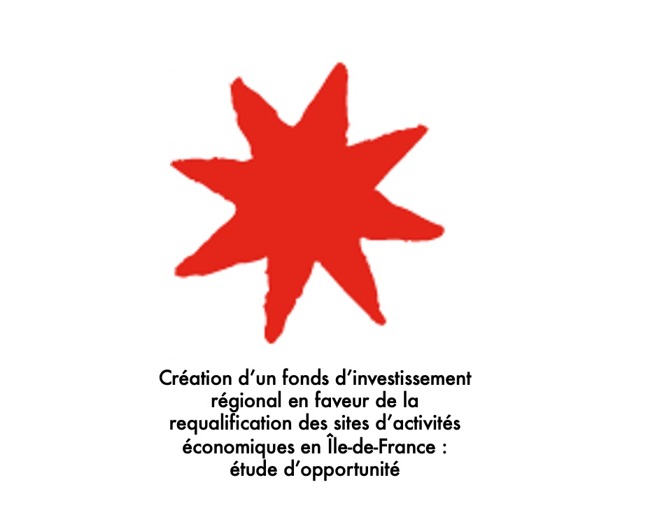 Fonds d’investissement régional en faveur de la requalification des sites d’activités économiques en Île-de-France Fonds d’investissement régional en faveur de la requalification des sites d’activités économiques en Île-de-France